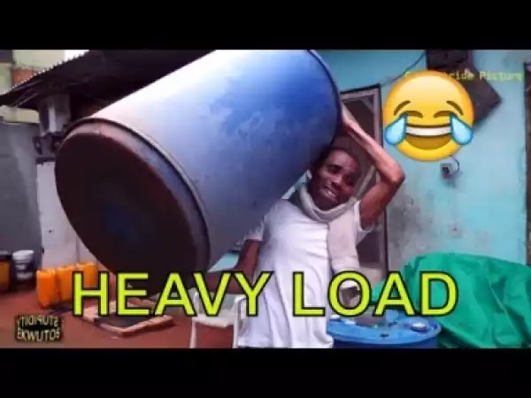 Video: Naija Comedy - Heavy Load  (Comedy Skit)